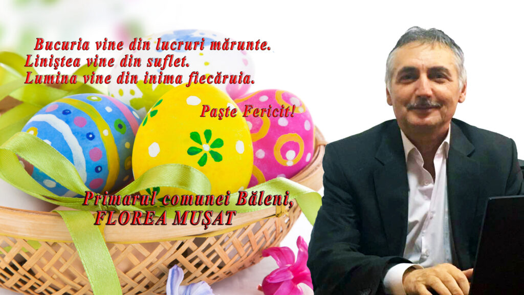 Mesajul primarului comunei Băleni cu ocazia Sărbătorilor Pascale
